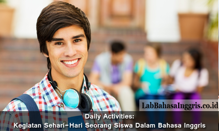 Daily Activities: Kegiatan Sehari-Hari Seorang Siswa Dalam Bahasa Inggris