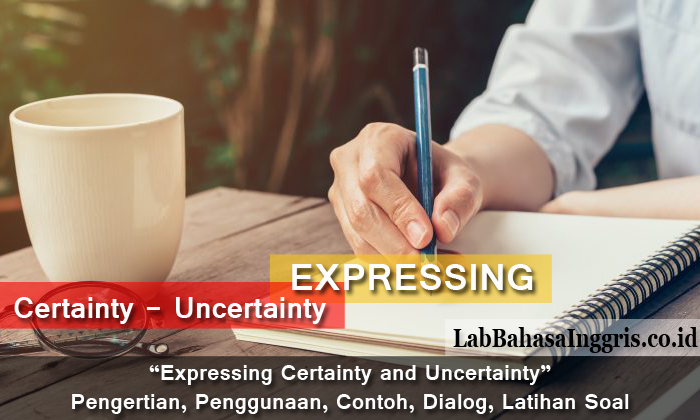 Expressing Certainty and Uncertainty - Pengertian, Penggunaan, Contoh, Dialog, Latihan Soal